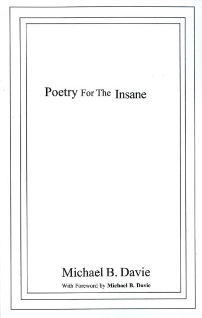 Book cover of: Poetry for the Insane. By: Michael B. Davie