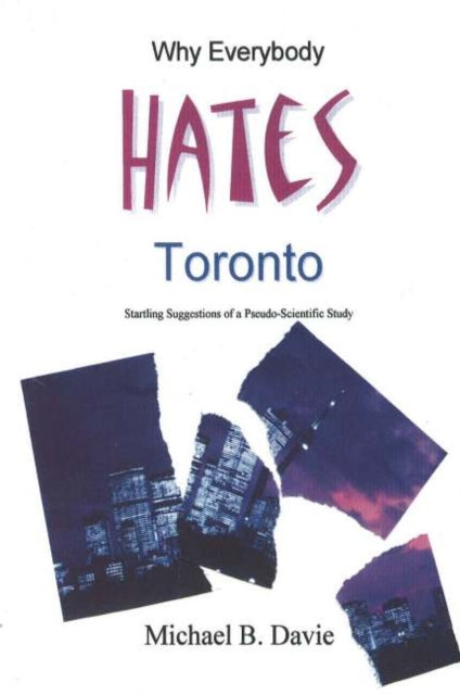 Book cover of: Why Everybody Hates Toronto. By: Michael B. Davie
