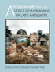 Book cover of: Archaeology and the Cities of Late Antiquity in Asia Minor