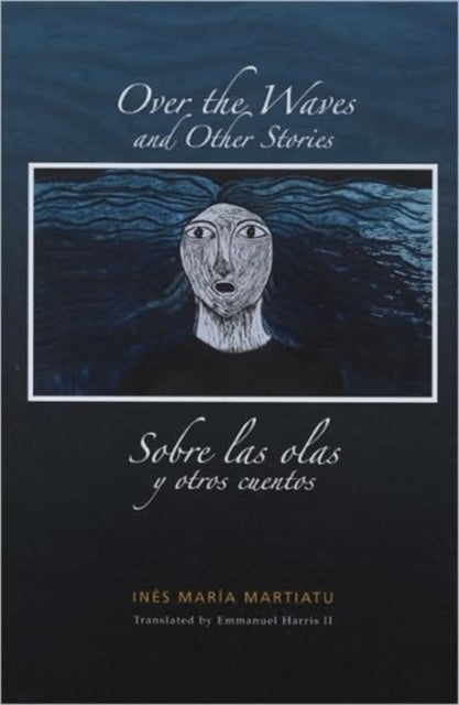 Book cover of: Over the Waves and Other Stories / Sobre las olas y otros cuentos. By: Inés María Martiatu