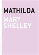 Book cover of: Mathilda. By: Mary Shelley