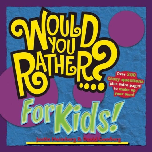 Book cover of: Would You Rather...? for Kids!. By: Justin Heimberg