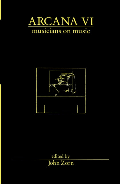 Book cover of: Arcana VI: Musicians on Music. By: John Zorn