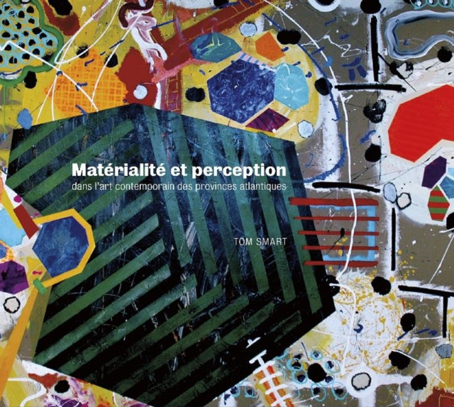 Book cover of: Materialite et perception dans l'art contemporain des provinces atlantiques. By: Tom Smart