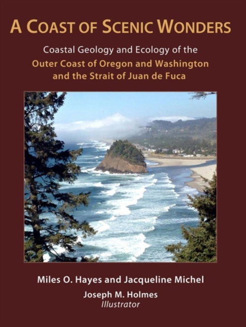 Book cover of: Coast of Scenic Wonders – Coastal Geology and Ecology of the Outer Coast of Oregon and Washington and the Strait of Juan de Fuca. By: Miles O. Hayes