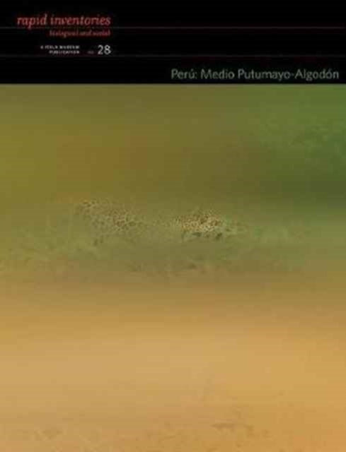 Book cover of: Peru: Medio Putumayo–Algodon – Rapid Biological and Social Inventories Report 28. By: Nigel Pitman