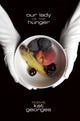 Book cover of: Our Lady of the Hunger. By: Kat Georges
