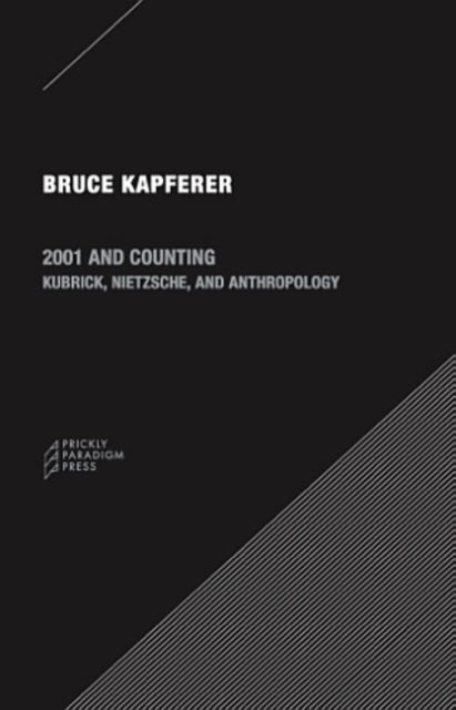 Book cover of: 2001 and Counting – Kubrick, Nietzsche, and Anthropology. By: Bruce Kapferer