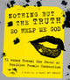 Book cover of: Nothing But the Truth So Help Me God