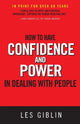 Book cover of: How to Have Confidence and Power in Dealing with People. By: Les Giblin