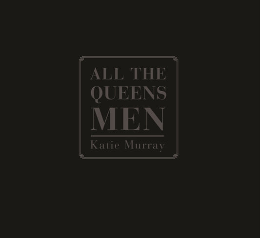 Book cover of: All the Queens Men. By: Katie Murray