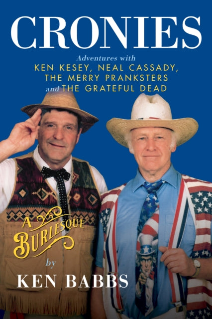 Book cover of: Cronies, A Burlesque: Adventures with Ken Kesey, Neal Cassady, the Merry Pranksters and the Grateful Dead. By: Ken Babbs