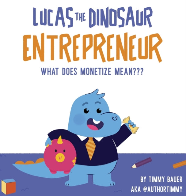 Book cover of: Lucas The Dinosaur Entrepreneur What Does Monetize mean. By: Timmy Bauer
