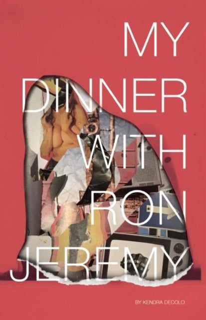 Book cover of: My Dinner with Ron Jeremy. By: Kendra DeColo