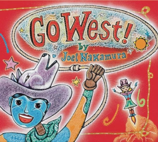 Book cover of: Go West!. By: Joel Nakamura