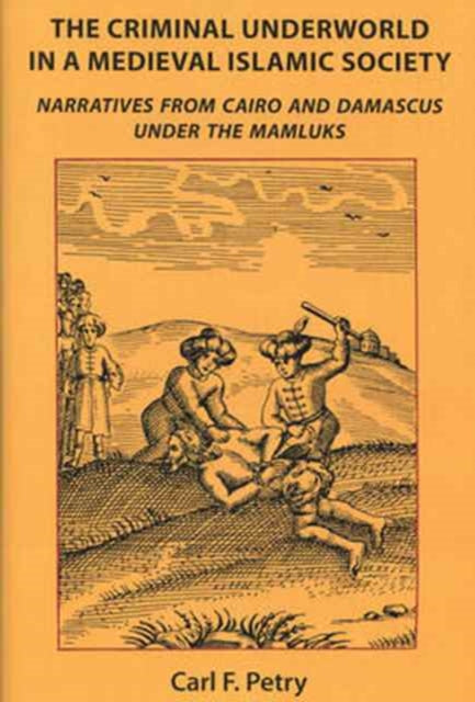 Book cover of: Criminal Underworld in a Medieval Islamic Society. By: Carl F. Petry