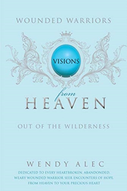 Wounded Warriors, Visions from Heaven 9780992806347 Wendy Alec