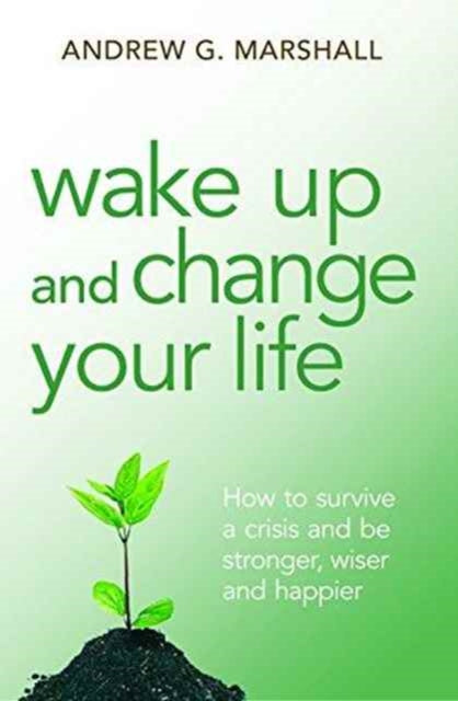 Book cover of: Wake Up and Change Your Life. By: Andrew G Marshall