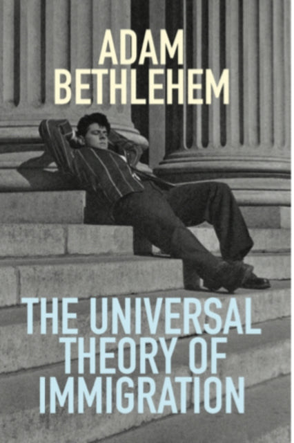 Book cover of: Universal Theory of Immigration. By: Adam Bethlehem