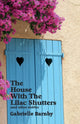 Book cover of: House with the Lilac Shutters. By: Gabrielle Barnby