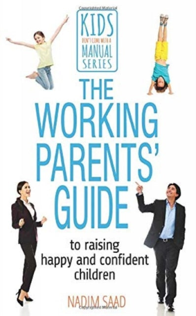Book cover of: Working Parents' Guide to Raising Happy and Confident Children. By: Nadim Saad