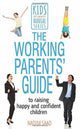 Book cover of: Working Parents' Guide to Raising Happy and Confident Children. By: Nadim Saad