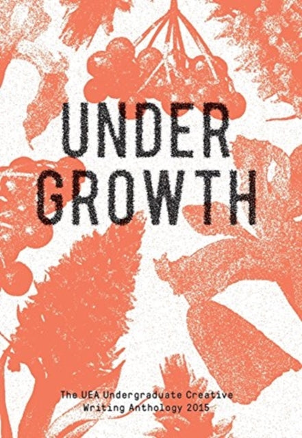 Book cover of: Undergrowth: 2015 UEA Undergraduate. By: DUKAKIS