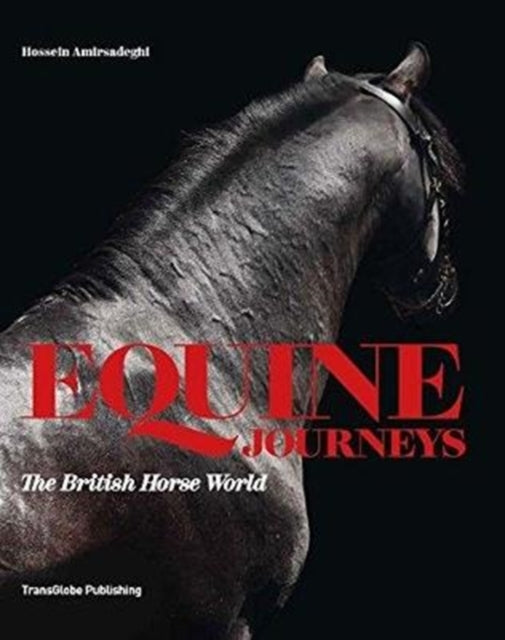 Book cover of: Equine Journeys: The British Horse World. By: Hossein Amirsadeghi