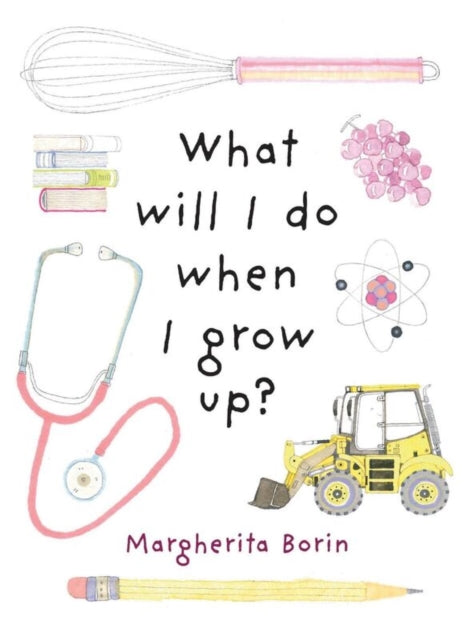 Book cover of: What Will I Do When I Grow Up?. By: Margherita Borin