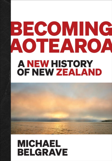 Book cover of: Becoming Aotearoa. By: Michael Belgrave