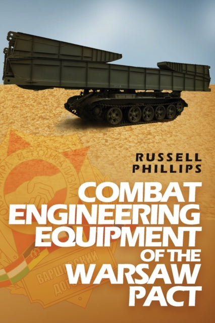 Book cover of: Combat Engineering Equipment of the Warsaw Pact. By: Russell Phillips