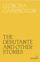 Book cover of: Debutante and Other Stories. By: Carrington, Leonora; Heti, Sheila (Introduction by), and Warner, Marina (Afterwo