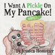 Book cover of: I Want A Pickle On My Pancake!. By: Jessica Hostetter