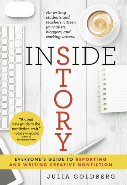 Book cover of: Inside Story: Everyone's Guide to Reporting and Writing Creative Nonfiction. By: Julia Goldberg