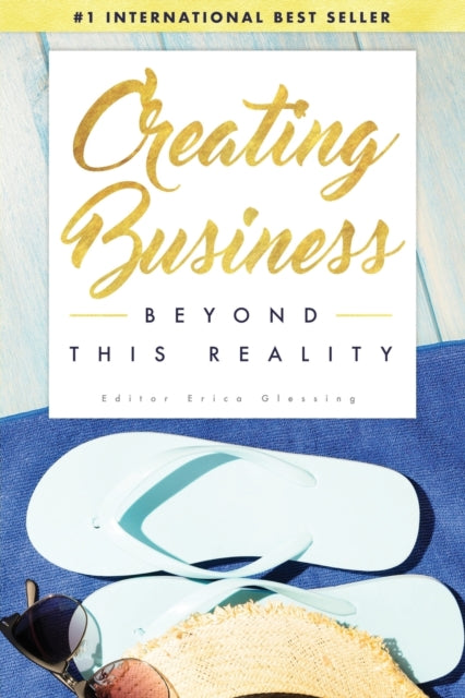 Book cover of: Creating Business Beyond This Reality. By: Erica Glessing
