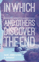 Book cover of: In Which _______ and Others Discover the End. By: Rachel Jendrzejewski