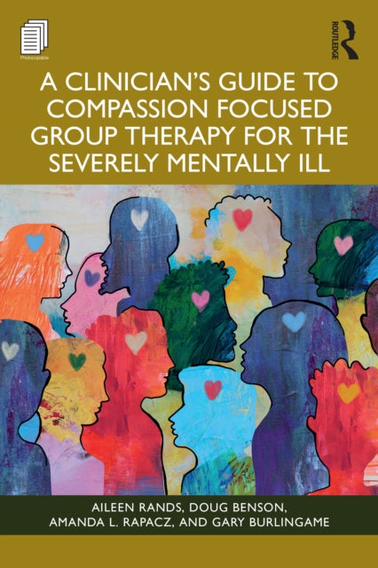 Book cover of: Clinician's Guide to Compassion Focused Group Therapy for the Severely Mentally Ill