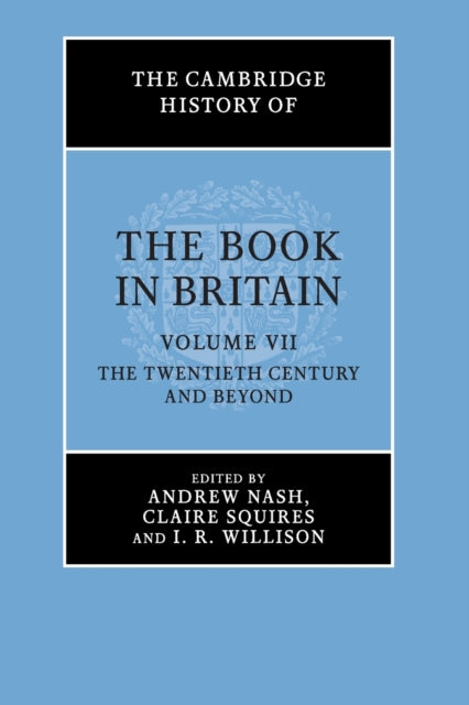 Book cover of: Cambridge History of the Book in Britain: Volume 7, The Twentieth Century and Beyond. By: Andrew Nash