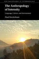Book cover of: Anthropology of Intensity. By: Paul Kockelman