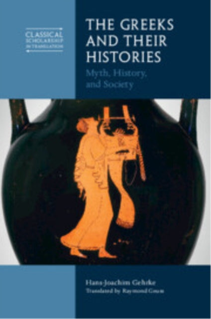 Book cover of: Greeks and Their Histories. By: Hans-Joachim Gehrke