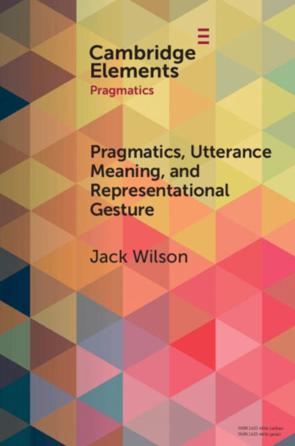 Book cover of: Pragmatics, Utterance Meaning, and Representational Gesture. By: Wilson, Jack