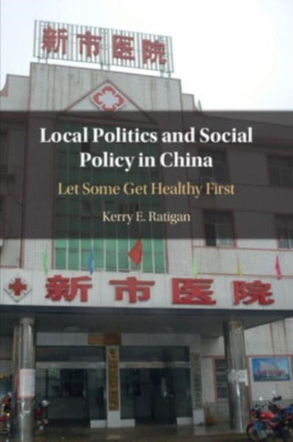 Book cover of: Local Politics and Social Policy in China. By: Kerry Ratigan