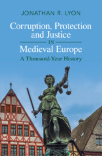 Book cover of: Corruption, Protection and Justice in Medieval Europe