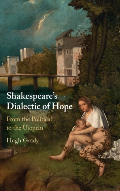 Book cover of: Shakespeare's Dialectic of Hope. By: Hugh Grady