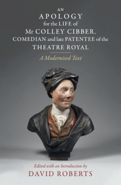 Book cover of: Apology for the Life of Mr Colley Cibber, Comedian and Late Patentee of the Theatre Royal. By: David Roberts