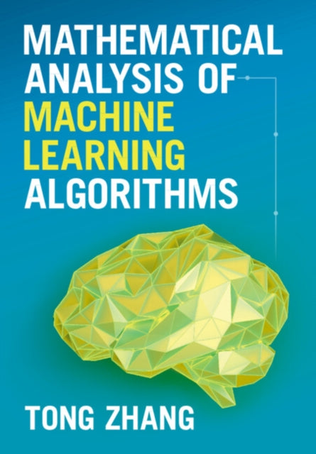 Book cover of: Mathematical Analysis of Machine Learning Algorithms. By: Tong Zhang