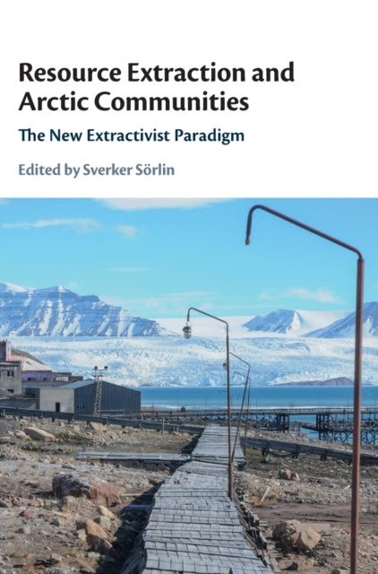 Book cover of: Resource Extraction and Arctic Communities. By: Sverker Sörlin