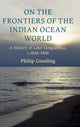 Book cover of: On the Frontiers of the Indian Ocean World. By: Philip Gooding