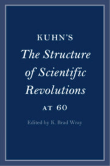 Book cover of: Kuhn's The Structure of Scientific Revolutions at 60
