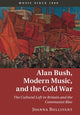 Book cover of: Alan Bush, Modern Music, and the Cold War. By: Joanna Bullivant